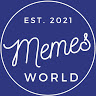 MEMES WORLD