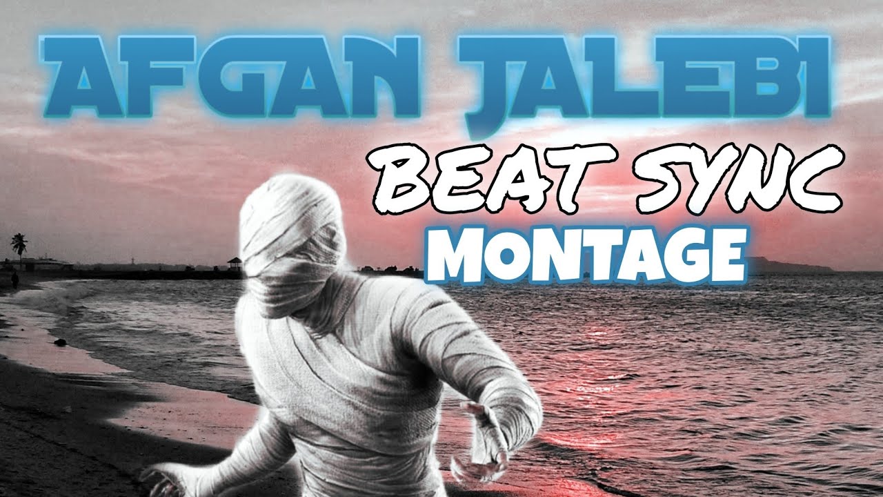 AFGAN JALEBI BEAT SYNC MONTAGE