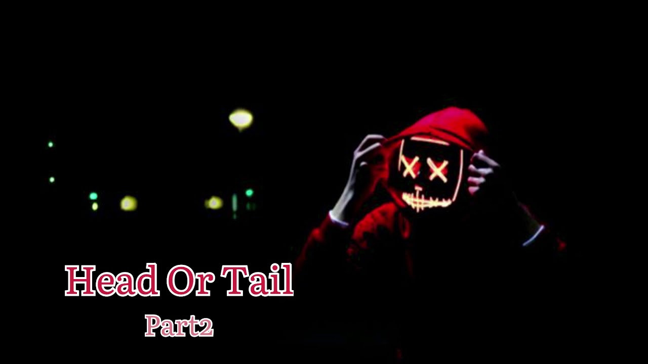 Head or Tail ? | story 2