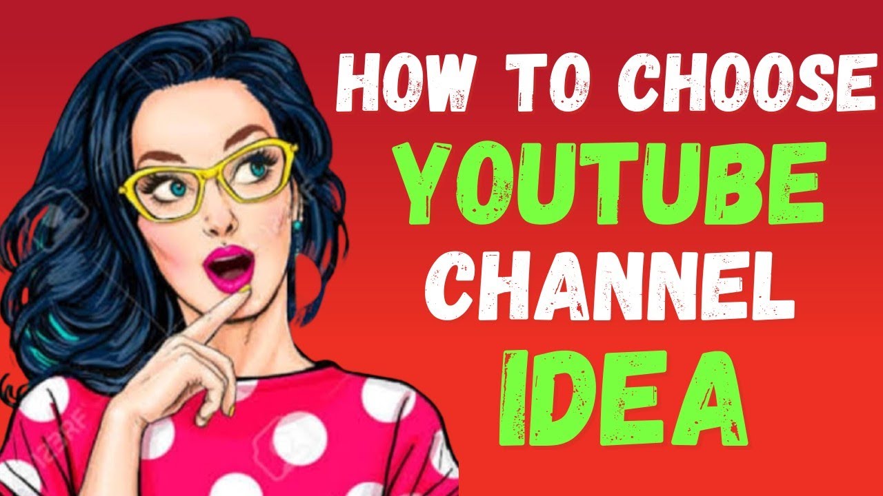 how to choose youtube channel idea