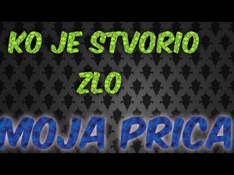 KO JE STVORIO ZLO *Kako je nastalo zlo* Moja Priča