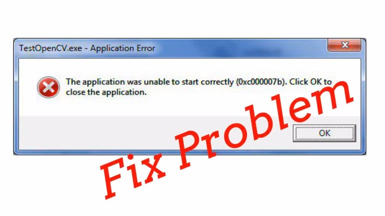 the application was unable to start correctly 0xc00007b click ok to close the application