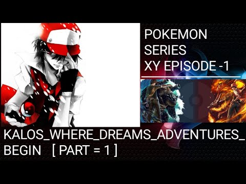 POKEMON SERIES XY EPISODE - 1 PART 1 [  KALOS_WHERE_DREAMS_AND_ADVENTURES_BEGIN  ]