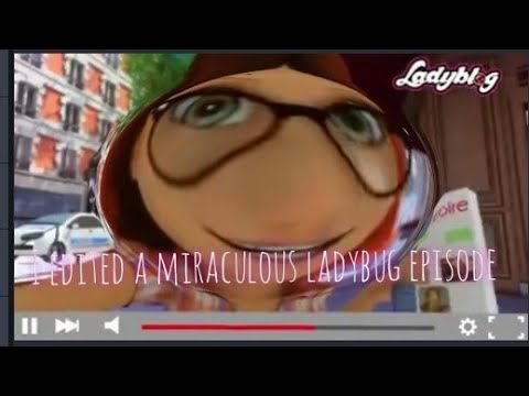 i edited miraculous ladybug episode bcz i am bored