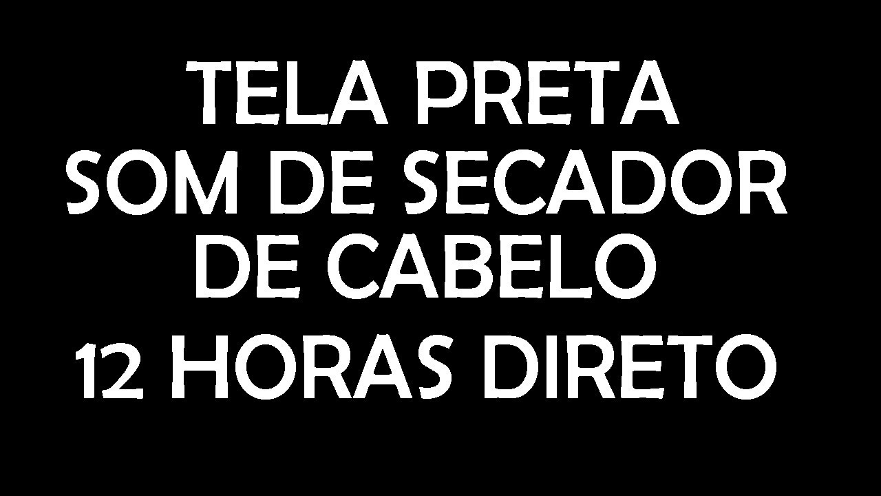 SOM DE SECADOR DE CABELO - TELA PRETA - 12 HORAS