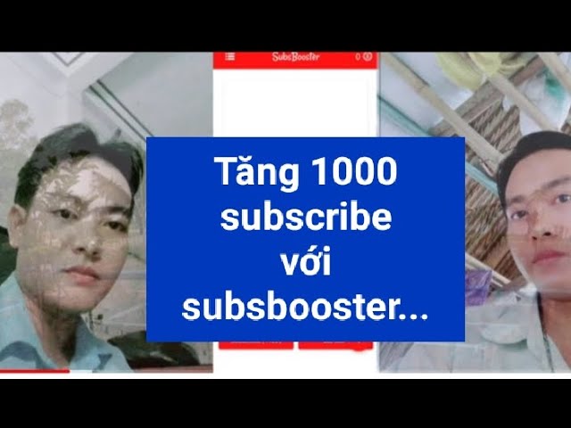 Tăng 1000 người đăng ký kênh Youtube với ứng dụng subsbooster...đạt 60% thành công.